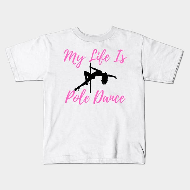 My Life Is Pole Dance - Pole Dance Design Kids T-Shirt by Liniskop